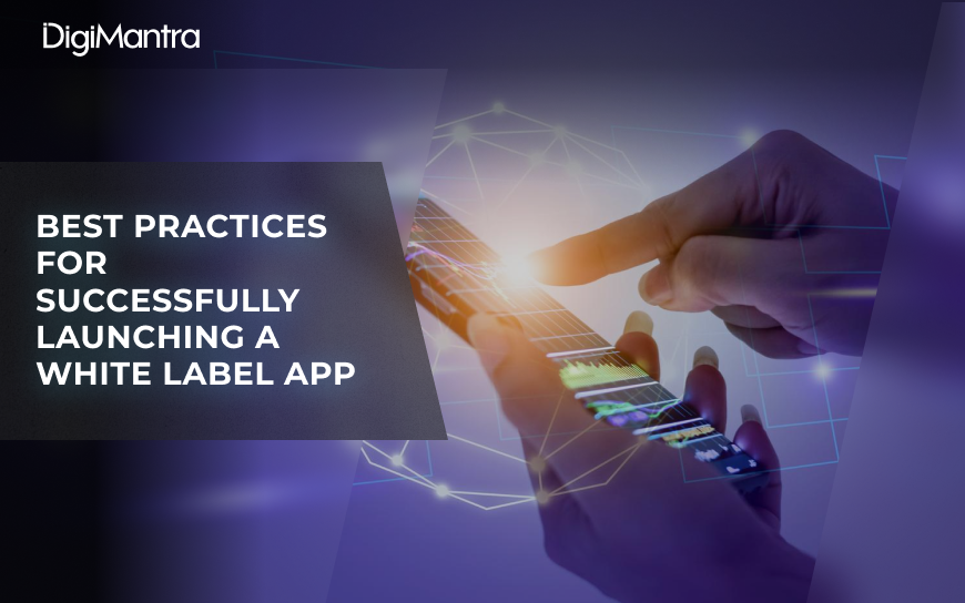 Best Practices for Successfully Launching a White Label App