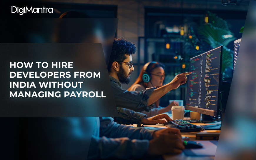How to Hire Developers from India Without Managing Payroll
