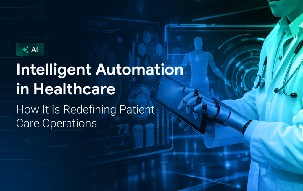 How Intelligent Automation in Healthcare is Redefining Modern Operations
